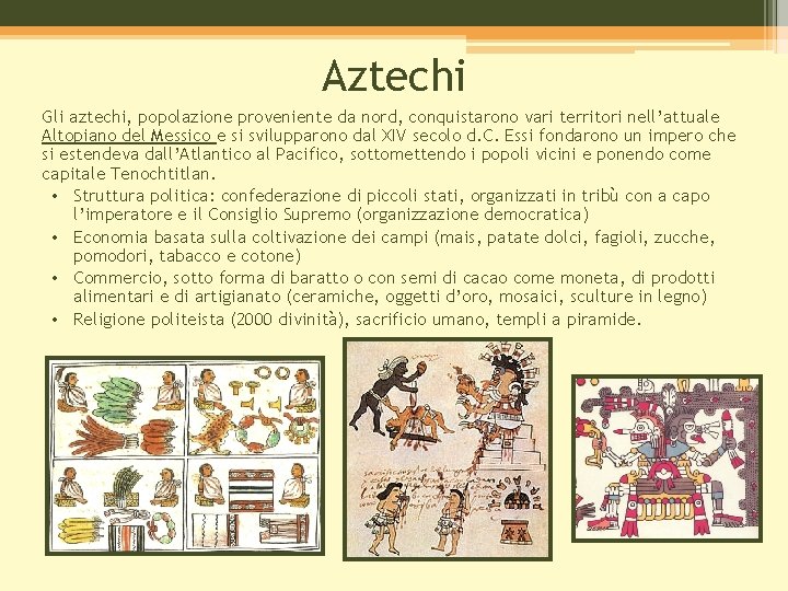 Aztechi Gli aztechi, popolazione proveniente da nord, conquistarono vari territori nell’attuale Altopiano del Messico