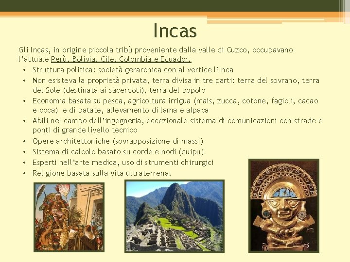 Incas Gli Incas, in origine piccola tribù proveniente dalla valle di Cuzco, occupavano l’attuale