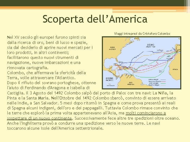 Scoperta dell’America Viaggi intrapresi da Cristoforo Colombo Nel XV secolo gli europei furono spinti
