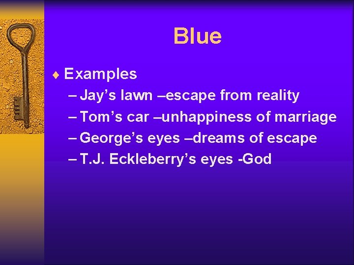 Blue ¨ Examples – Jay’s lawn –escape from reality – Tom’s car –unhappiness of