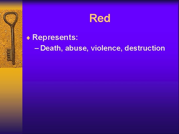 Red ¨ Represents: – Death, abuse, violence, destruction 