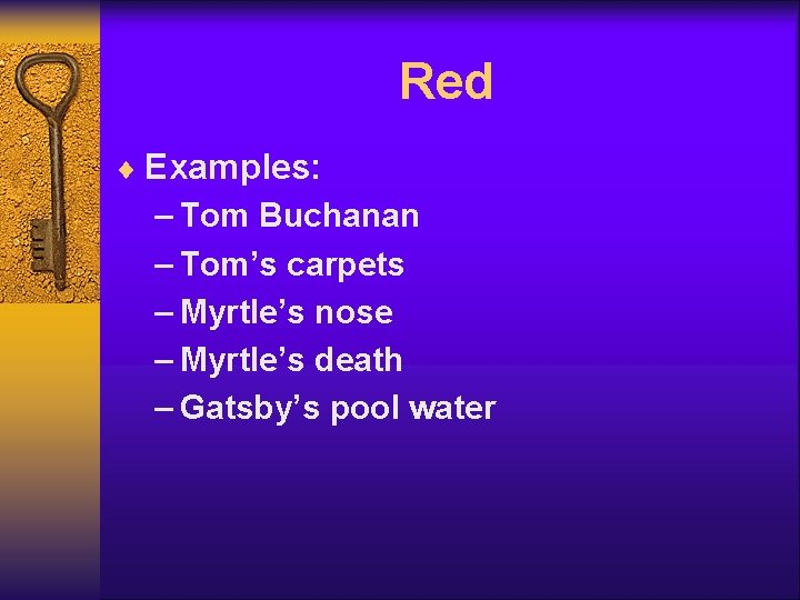 Red ¨ Examples: – Tom Buchanan – Tom’s carpets – Myrtle’s nose – Myrtle’s