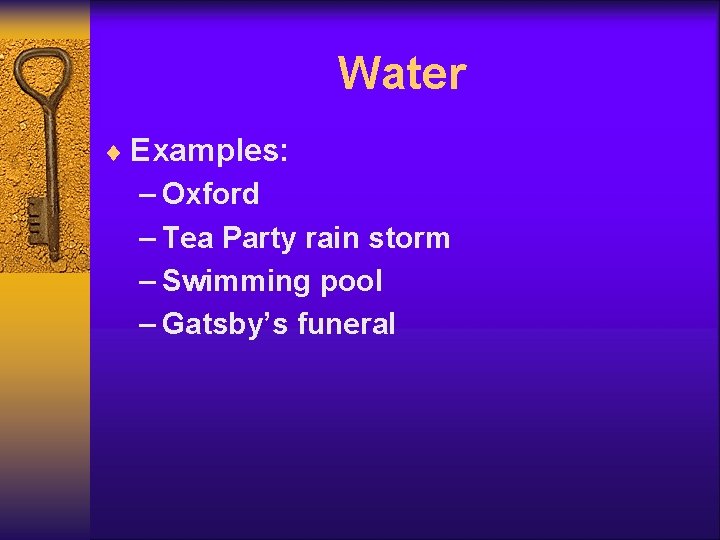 Water ¨ Examples: – Oxford – Tea Party rain storm – Swimming pool –
