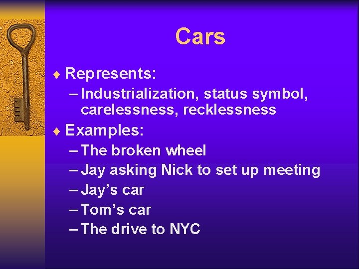 Cars ¨ Represents: – Industrialization, status symbol, carelessness, recklessness ¨ Examples: – The broken