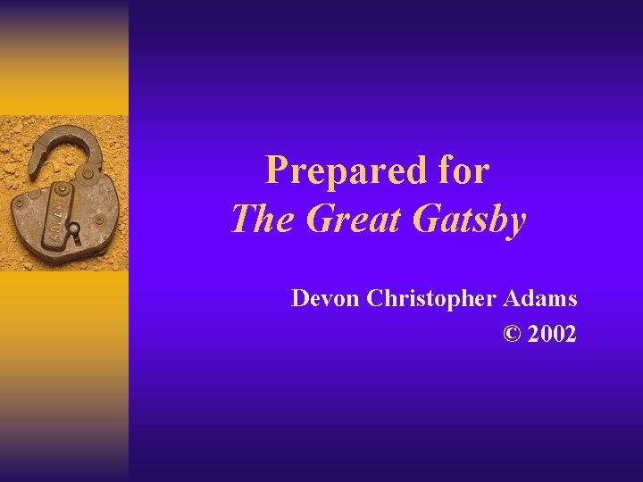Prepared for The Great Gatsby Devon Christopher Adams © 2002 