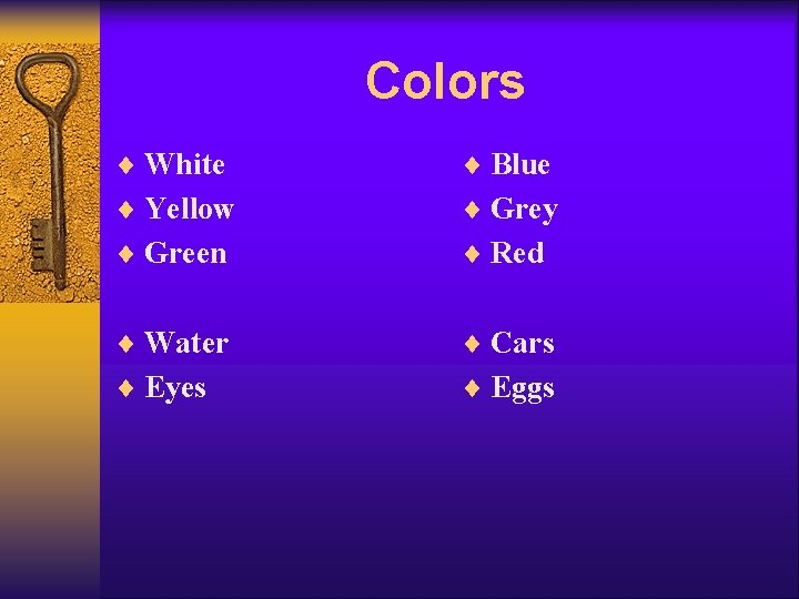 Colors ¨ White ¨ Blue ¨ Yellow ¨ Grey ¨ Green ¨ Red ¨