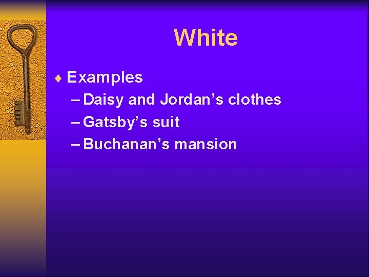 White ¨ Examples – Daisy and Jordan’s clothes – Gatsby’s suit – Buchanan’s mansion