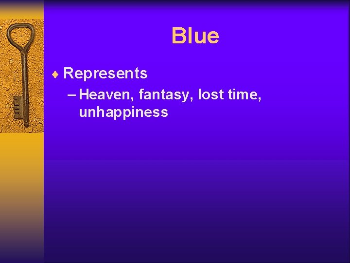Blue ¨ Represents – Heaven, fantasy, lost time, unhappiness 
