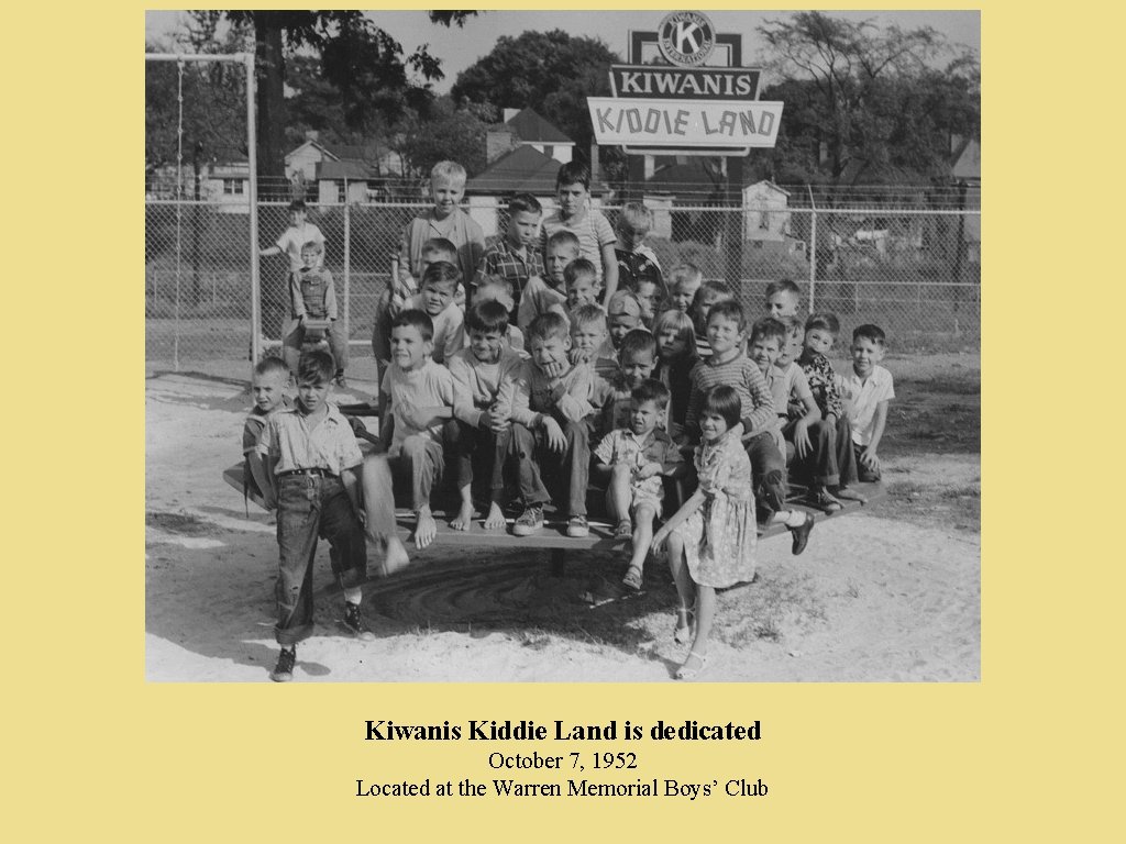 Kiwanis Kiddie Land is dedicated October 7, 1952 Located at the Warren Memorial Boys’