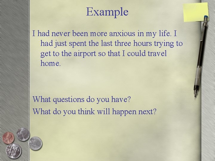 Example I had never been more anxious in my life. I had just spent