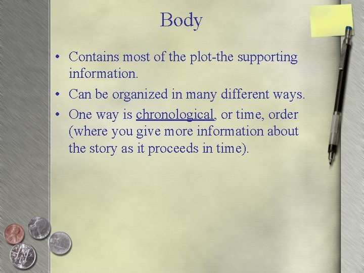 Body • Contains most of the plot-the supporting information. • Can be organized in