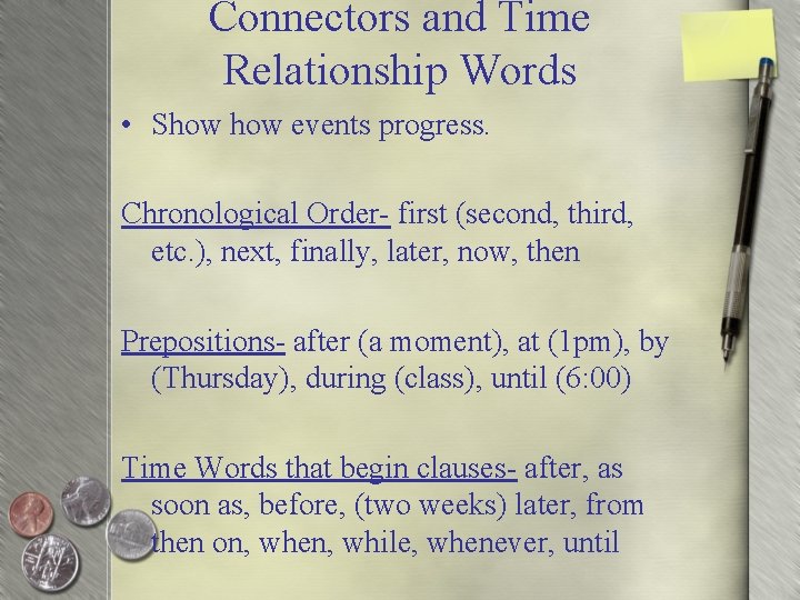 Connectors and Time Relationship Words • Show events progress. Chronological Order- first (second, third,