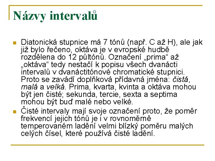 Názvy intervalů n n Diatonická stupnice má 7 tónů (např. C až H), ale