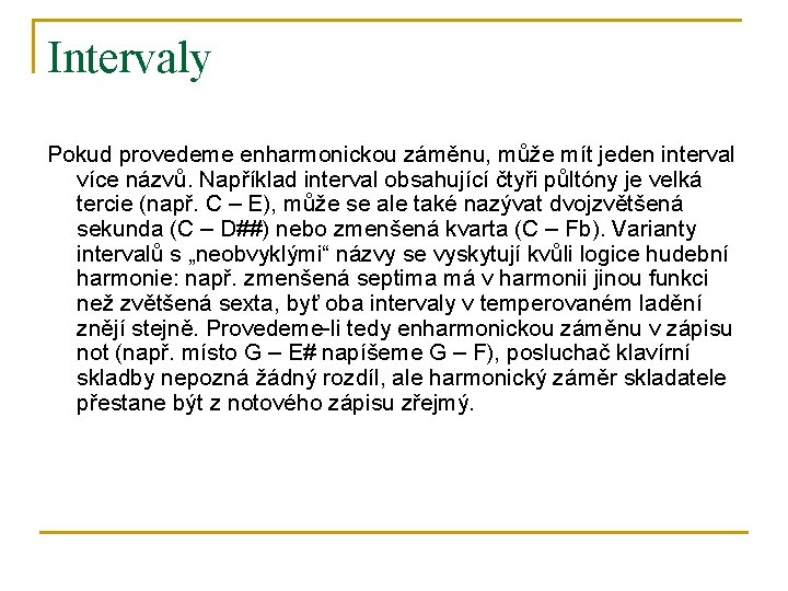 Intervaly Pokud provedeme enharmonickou záměnu, může mít jeden interval více názvů. Například interval obsahující