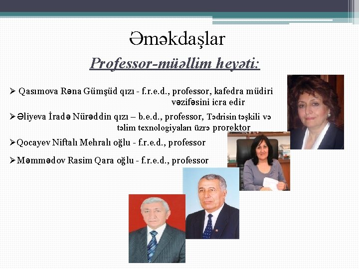 Əməkdaşlar Professor-müəllim heyəti: Ø Qasımova Rəna Gümşüd qızı - f. r. e. d. ,