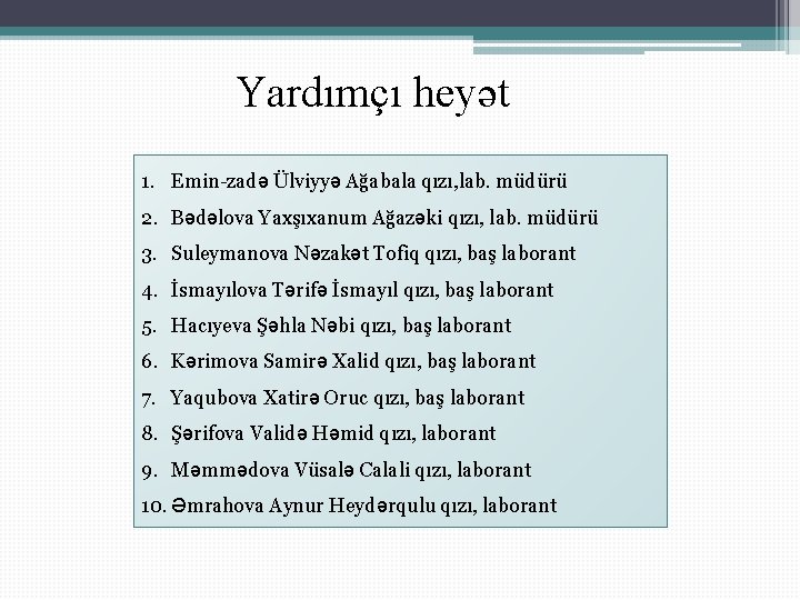 Yardımçı heyət 1. Emin-zadə Ülviyyə Ağabala qızı, lab. müdürü 2. Bədəlova Yaxşıxanum Ağazəki qızı,