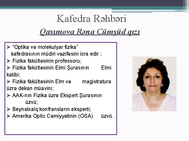 Kafedra Rəhbəri Qasımova Rəna Cümşüd qızı Ø “Optika və molekulyar fizika” kafedrasının müdiri vəzifəsini