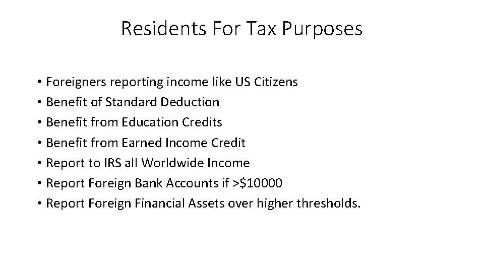 Residents For Tax Purposes • Foreigners reporting income like US Citizens • Benefit of