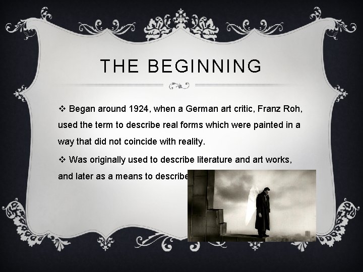 THE BEGINNING v Began around 1924, when a German art critic, Franz Roh, used