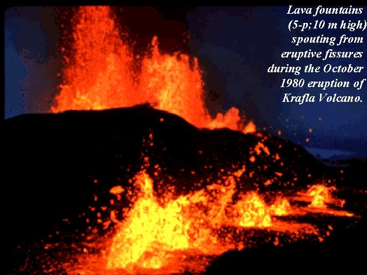 Lava fountains (5 p; 10 m high) spouting from eruptive fissures during the October