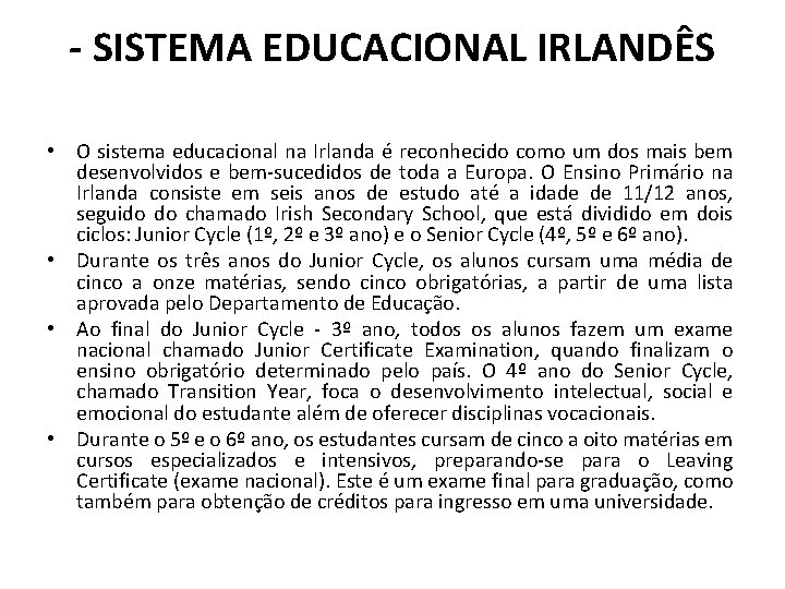 - SISTEMA EDUCACIONAL IRLANDÊS • O sistema educacional na Irlanda é reconhecido como um