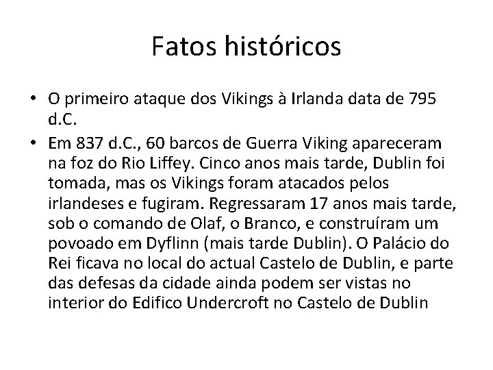 Fatos históricos • O primeiro ataque dos Vikings à Irlanda data de 795 d.