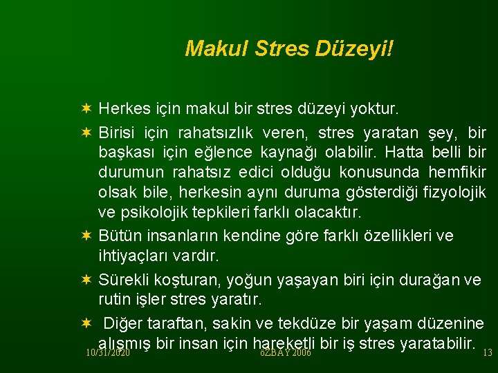 Makul Stres Düzeyi! ¬ Herkes için makul bir stres düzeyi yoktur. ¬ Birisi için