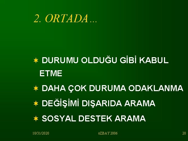 2. ORTADA… ¬ DURUMU OLDUĞU GİBİ KABUL ETME ¬ DAHA ÇOK DURUMA ODAKLANMA ¬