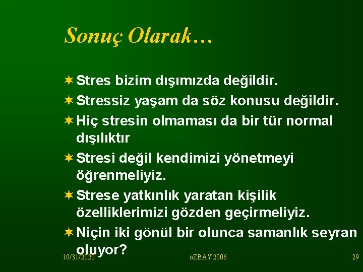 Sonuç Olarak… ¬ Stres bizim dışımızda değildir. ¬ Stressiz yaşam da söz konusu değildir.