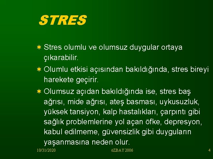 STRES ¬ Stres olumlu ve olumsuz duygular ortaya çıkarabilir. ¬ Olumlu etkisi açısından bakıldığında,