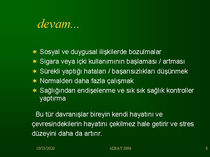 devam. . . ¬ ¬ ¬ Sosyal ve duygusal ilişkilerde bozulmalar Sigara veya içki