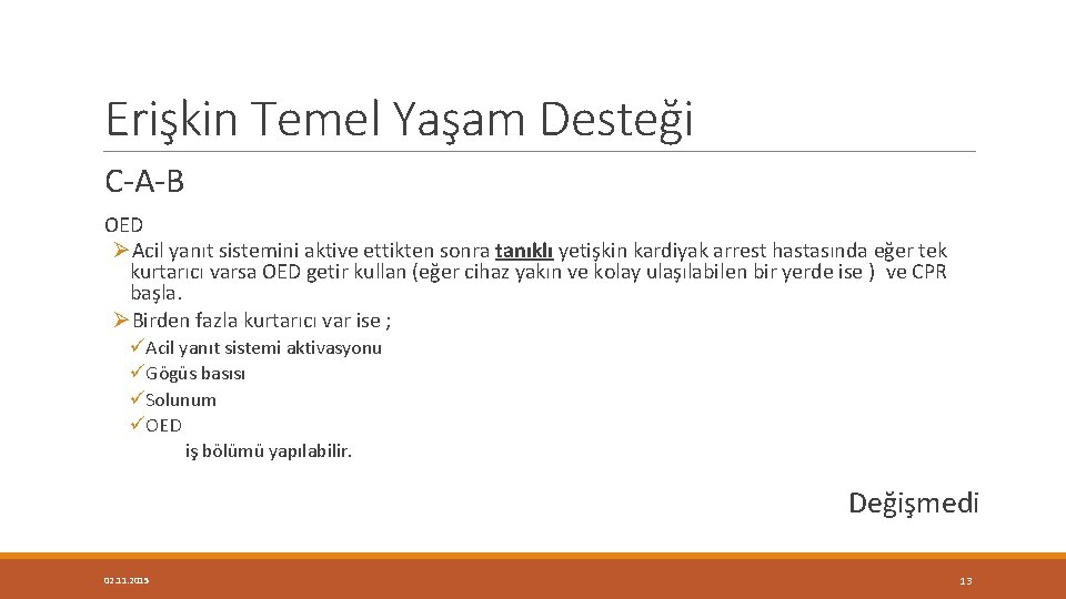 Erişkin Temel Yaşam Desteği C-A-B OED ØAcil yanıt sistemini aktive ettikten sonra tanıklı yetişkin