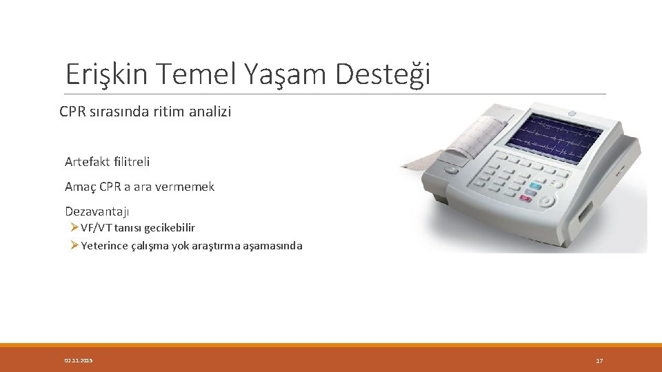 Erişkin Temel Yaşam Desteği CPR sırasında ritim analizi Artefakt filitreli Amaç CPR a ara