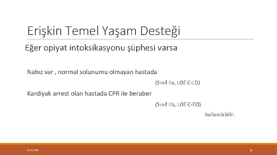 Erişkin Temel Yaşam Desteği Eğer opiyat intoksikasyonu şüphesi varsa Nabız var , normal solunumu