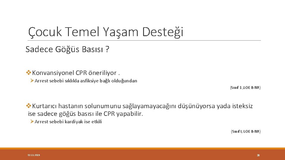 Çocuk Temel Yaşam Desteği Sadece Göğüs Basısı ? v. Konvansiyonel CPR öneriliyor. ØArrest sebebi