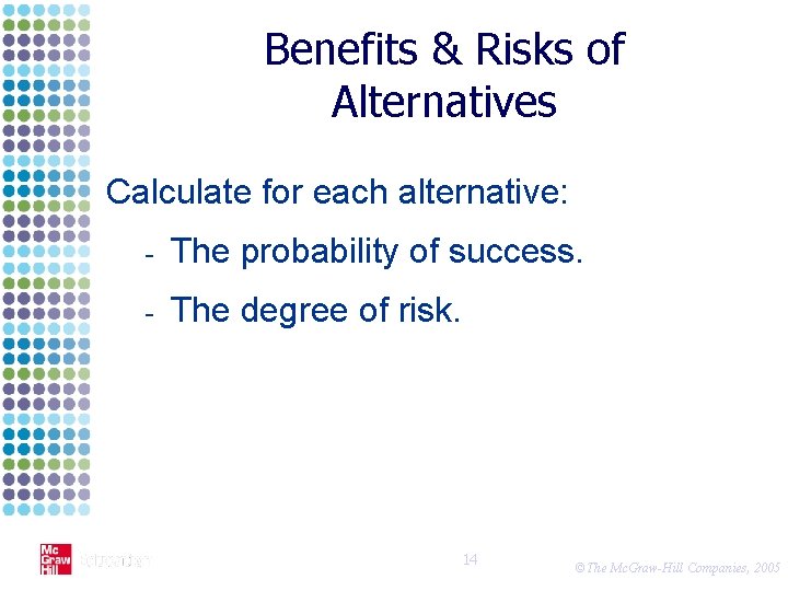 Benefits & Risks of Alternatives Calculate for each alternative: - The probability of success.