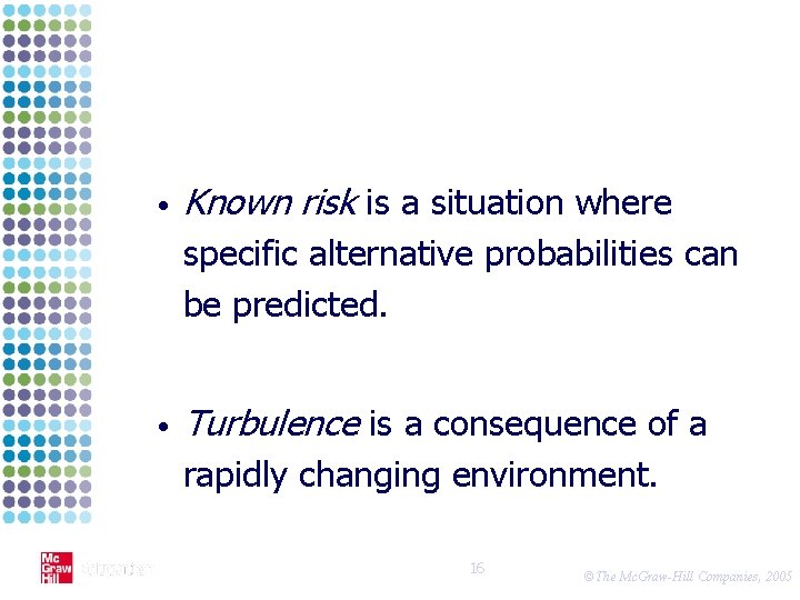  • Known risk is a situation where specific alternative probabilities can be predicted.