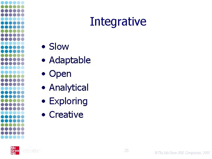 Integrative • • • Slow Adaptable Open Analytical Exploring Creative 25 ©The Mc. Graw-Hill