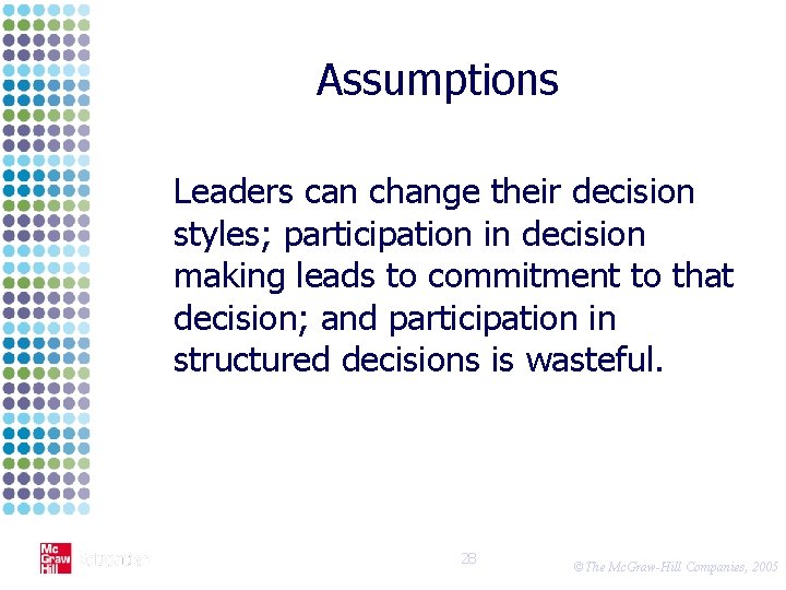 Assumptions Leaders can change their decision styles; participation in decision making leads to commitment