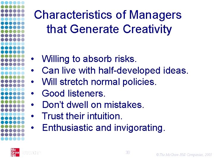 Characteristics of Managers that Generate Creativity • • Willing to absorb risks. Can live