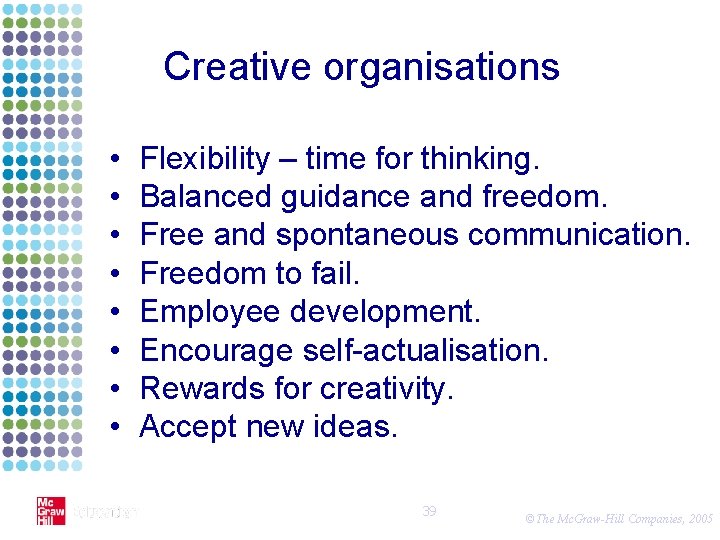 Creative organisations • • Flexibility – time for thinking. Balanced guidance and freedom. Free