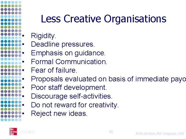 Less Creative Organisations • • • Rigidity. Deadline pressures. Emphasis on guidance. Formal Communication.
