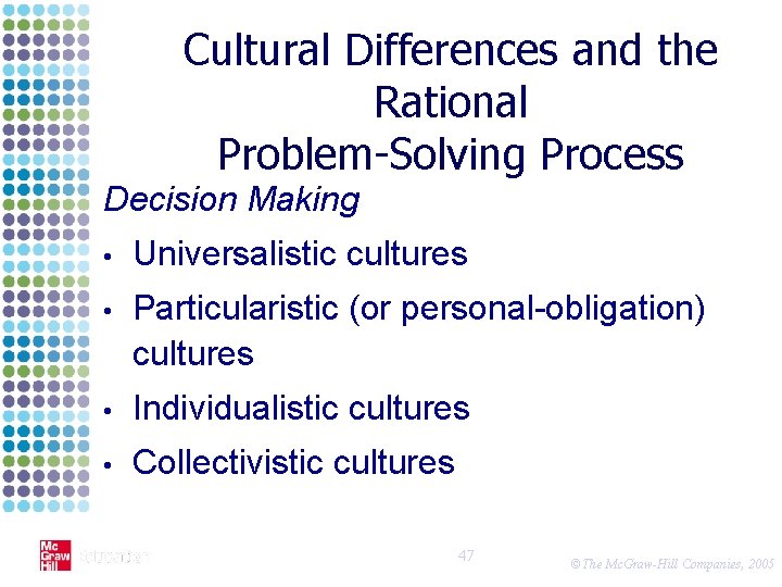 Cultural Differences and the Rational Problem-Solving Process Decision Making • Universalistic cultures • Particularistic