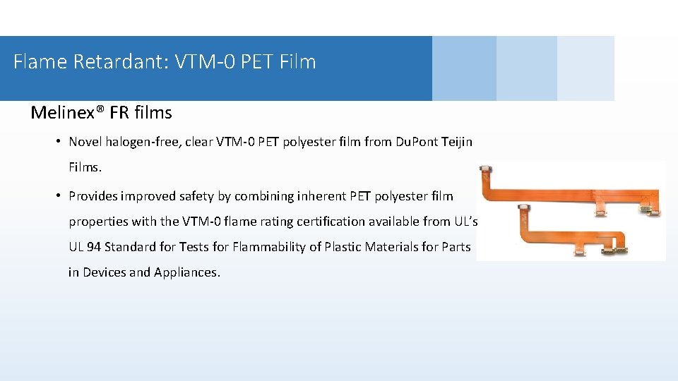 Flame Retardant: VTM-0 PET Film Melinex® FR films • Novel halogen-free, clear VTM-0 PET