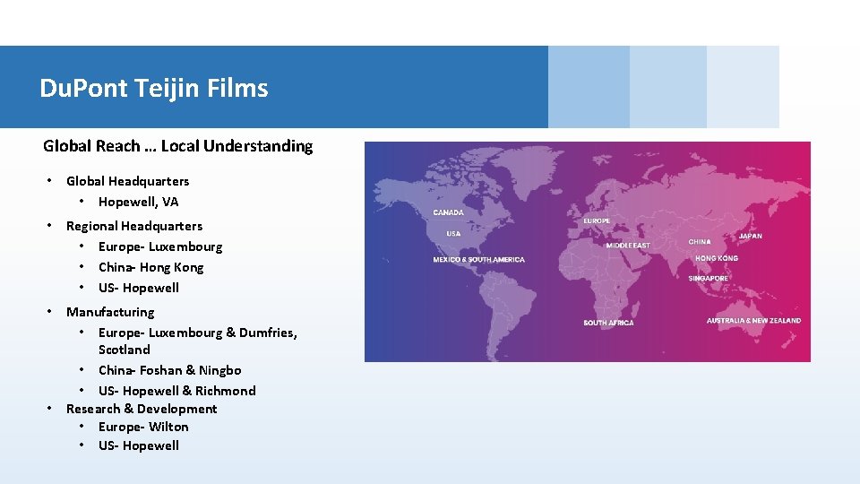 Du. Pont Teijin Films Global Reach … Local Understanding • Global Headquarters • Hopewell,