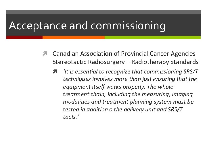 Acceptance and commissioning Canadian Association of Provincial Cancer Agencies Stereotactic Radiosurgery – Radiotherapy Standards