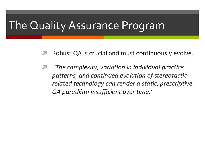 The Quality Assurance Program Robust QA is crucial and must continuously evolve. ‘The complexity,