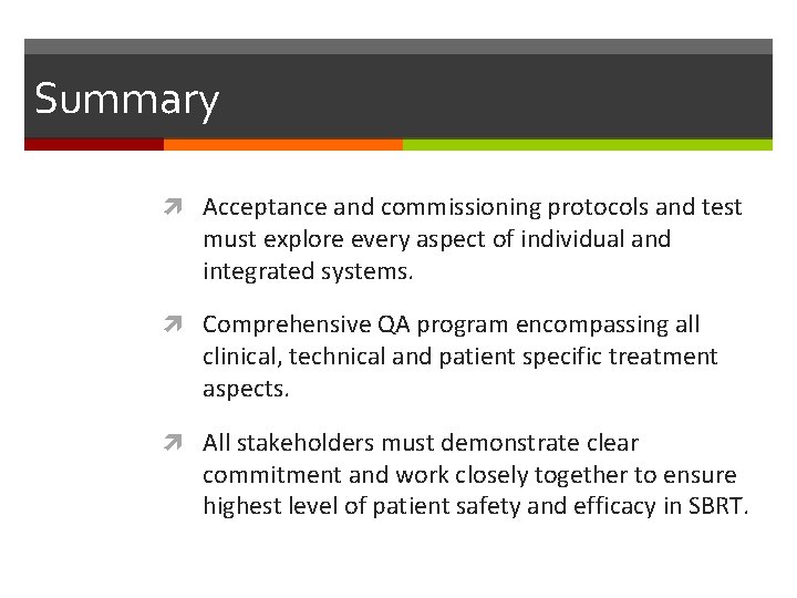 Summary Acceptance and commissioning protocols and test must explore every aspect of individual and