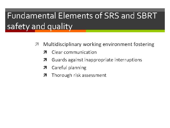 Fundamental Elements of SRS and SBRT safety and quality Multidisciplinary working environment fostering Clear