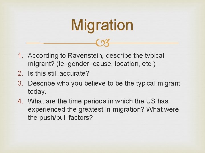 Migration 1. According to Ravenstein, describe the typical migrant? (ie. gender, cause, location, etc.